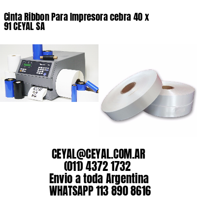 Cinta Ribbon Para Impresora cebra 40 x 91 CEYAL SA