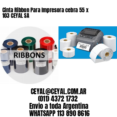Cinta Ribbon Para Impresora cebra 55 x 103 CEYAL SA