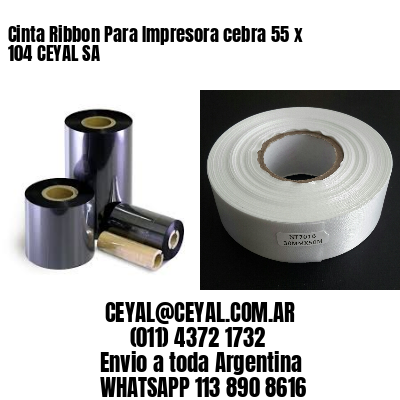Cinta Ribbon Para Impresora cebra 55 x 104 CEYAL SA