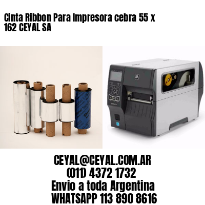 Cinta Ribbon Para Impresora cebra 55 x 162 CEYAL SA
