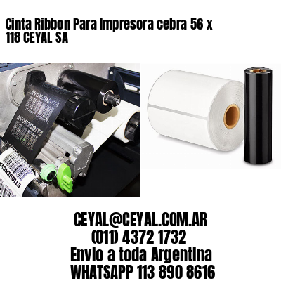 Cinta Ribbon Para Impresora cebra 56 x 118 CEYAL SA