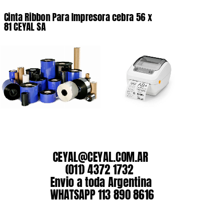 Cinta Ribbon Para Impresora cebra 56 x 81 CEYAL SA