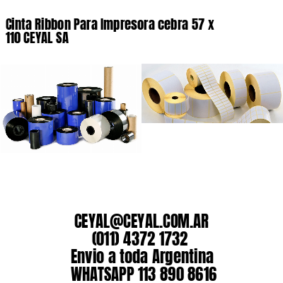 Cinta Ribbon Para Impresora cebra 57 x 110 CEYAL SA