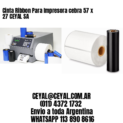 Cinta Ribbon Para Impresora cebra 57 x 27 CEYAL SA