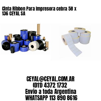 Cinta Ribbon Para Impresora cebra 58 x 136 CEYAL SA