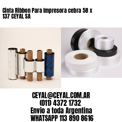 Cinta Ribbon Para Impresora cebra 58 x 137 CEYAL SA