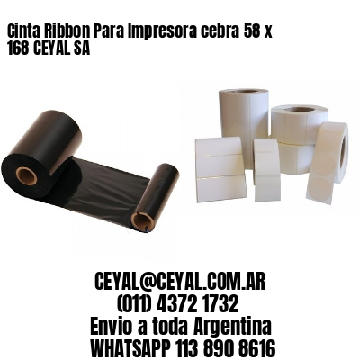 Cinta Ribbon Para Impresora cebra 58 x 168 CEYAL SA