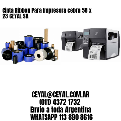 Cinta Ribbon Para Impresora cebra 58 x 23 CEYAL SA