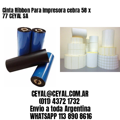 Cinta Ribbon Para Impresora cebra 58 x 77 CEYAL SA