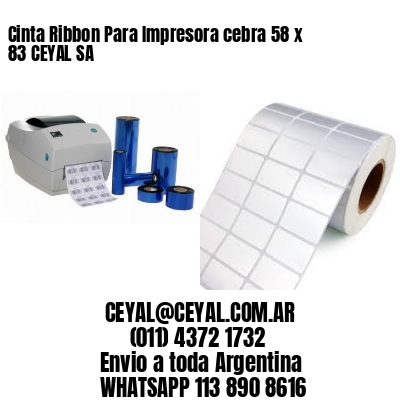 Cinta Ribbon Para Impresora cebra 58 x 83 CEYAL SA