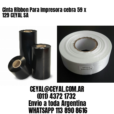 Cinta Ribbon Para Impresora cebra 59 x 129 CEYAL SA