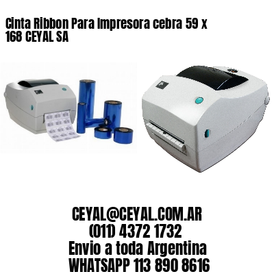 Cinta Ribbon Para Impresora cebra 59 x 168 CEYAL SA