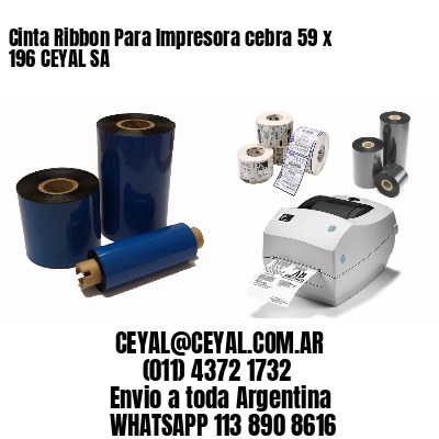 Cinta Ribbon Para Impresora cebra 59 x 196 CEYAL SA