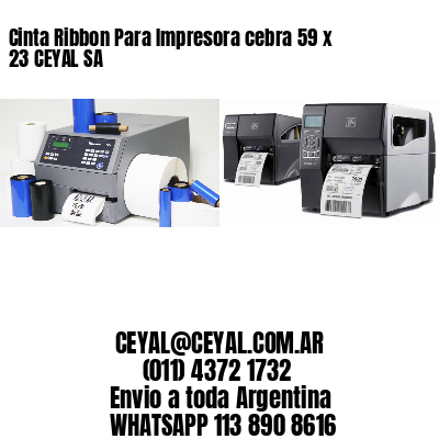 Cinta Ribbon Para Impresora cebra 59 x 23 CEYAL SA
