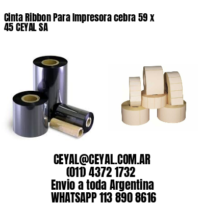 Cinta Ribbon Para Impresora cebra 59 x 45 CEYAL SA