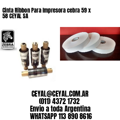 Cinta Ribbon Para Impresora cebra 59 x 58 CEYAL SA