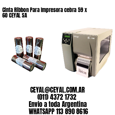 Cinta Ribbon Para Impresora cebra 59 x 60 CEYAL SA