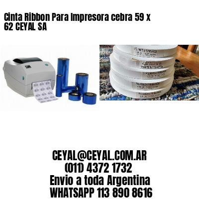 Cinta Ribbon Para Impresora cebra 59 x 62 CEYAL SA