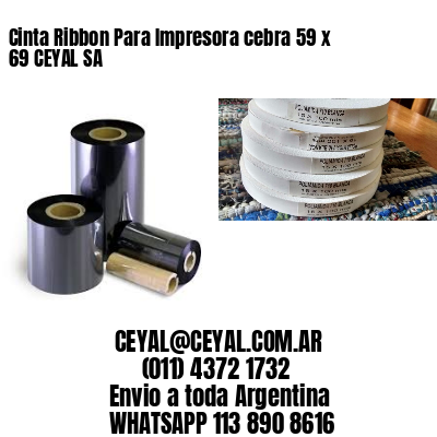 Cinta Ribbon Para Impresora cebra 59 x 69 CEYAL SA