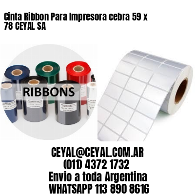 Cinta Ribbon Para Impresora cebra 59 x 78 CEYAL SA