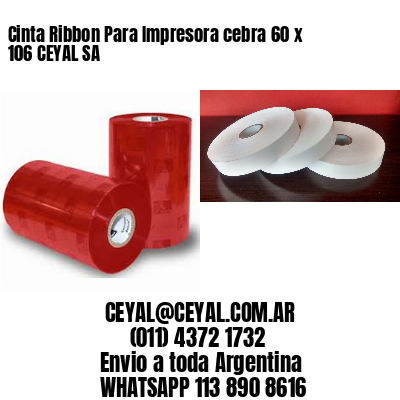 Cinta Ribbon Para Impresora cebra 60 x 106 CEYAL SA