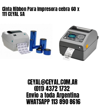 Cinta Ribbon Para Impresora cebra 60 x 111 CEYAL SA