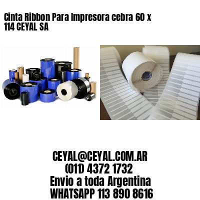 Cinta Ribbon Para Impresora cebra 60 x 114 CEYAL SA