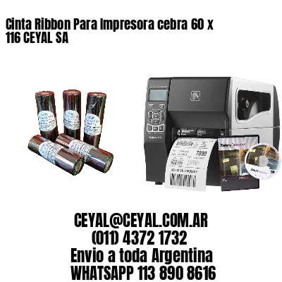 Cinta Ribbon Para Impresora cebra 60 x 116 CEYAL SA