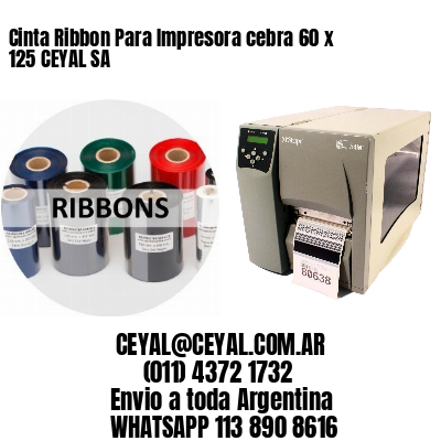 Cinta Ribbon Para Impresora cebra 60 x 125 CEYAL SA