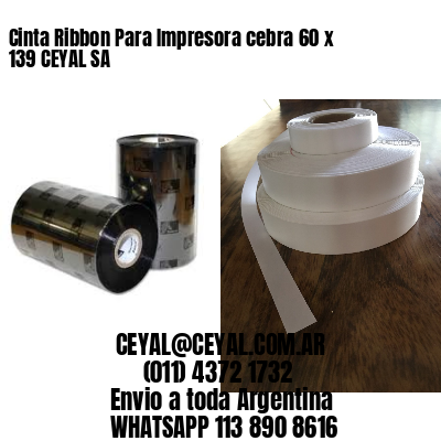 Cinta Ribbon Para Impresora cebra 60 x 139 CEYAL SA