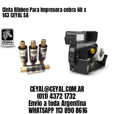 Cinta Ribbon Para Impresora cebra 60 x 143 CEYAL SA
