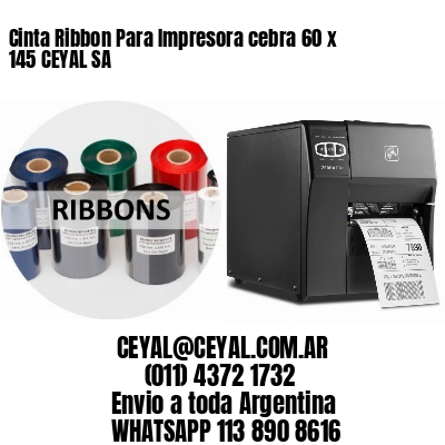 Cinta Ribbon Para Impresora cebra 60 x 145 CEYAL SA