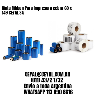 Cinta Ribbon Para Impresora cebra 60 x 149 CEYAL SA