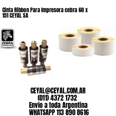 Cinta Ribbon Para Impresora cebra 60 x 151 CEYAL SA