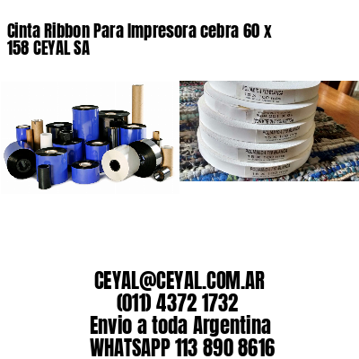 Cinta Ribbon Para Impresora cebra 60 x 158 CEYAL SA