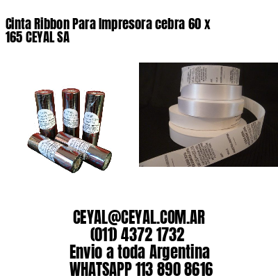 Cinta Ribbon Para Impresora cebra 60 x 165 CEYAL SA