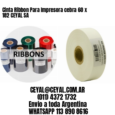 Cinta Ribbon Para Impresora cebra 60 x 182 CEYAL SA