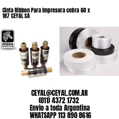 Cinta Ribbon Para Impresora cebra 60 x 187 CEYAL SA