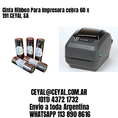 Cinta Ribbon Para Impresora cebra 60 x 191 CEYAL SA