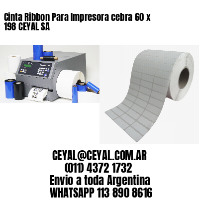 Cinta Ribbon Para Impresora cebra 60 x 198 CEYAL SA