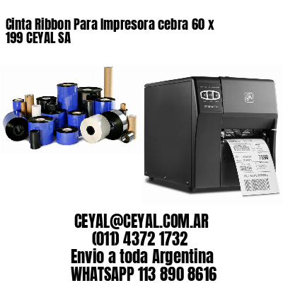 Cinta Ribbon Para Impresora cebra 60 x 199 CEYAL SA