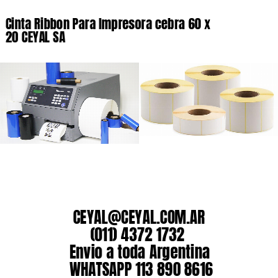 Cinta Ribbon Para Impresora cebra 60 x 20 CEYAL SA
