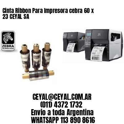 Cinta Ribbon Para Impresora cebra 60 x 23 CEYAL SA