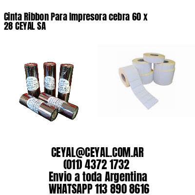 Cinta Ribbon Para Impresora cebra 60 x 28 CEYAL SA