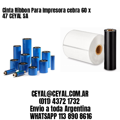 Cinta Ribbon Para Impresora cebra 60 x 47 CEYAL SA