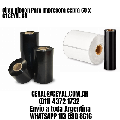 Cinta Ribbon Para Impresora cebra 60 x 61 CEYAL SA