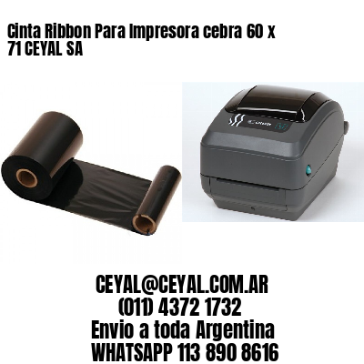 Cinta Ribbon Para Impresora cebra 60 x 71 CEYAL SA