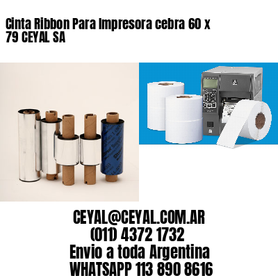 Cinta Ribbon Para Impresora cebra 60 x 79 CEYAL SA