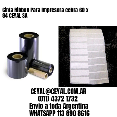 Cinta Ribbon Para Impresora cebra 60 x 84 CEYAL SA
