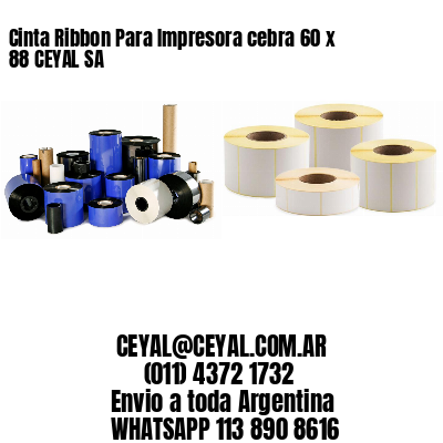Cinta Ribbon Para Impresora cebra 60 x 88 CEYAL SA